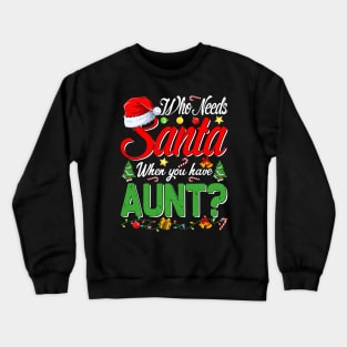 Who Needs Santa When You Have Aunt Christmas Crewneck Sweatshirt